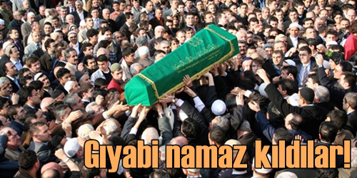 Gıyabi Namaz Kılındı!