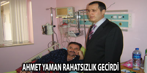 Ahmet Yaman Rahatsızlandı