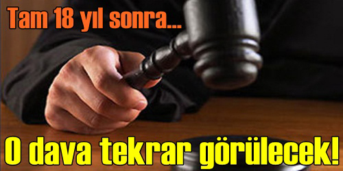 O DAVA TEKRAR GÖRÜLECEK!