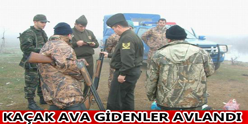 Kaçak Ava Gidenler Avlandı