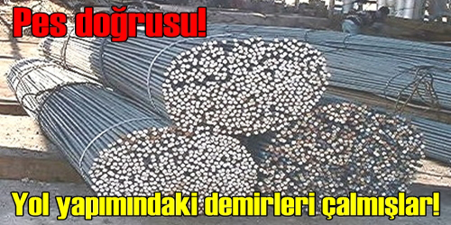 Yol Yapımında Kullanılan  2,5 Ton Demir Çalındı! 