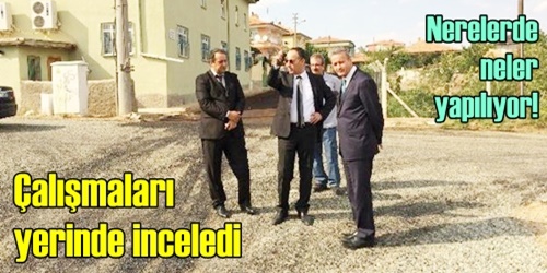 Çalışmaları yine denetledi