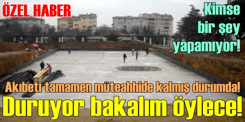  Akıbeti Müteahhide Kaldı! 