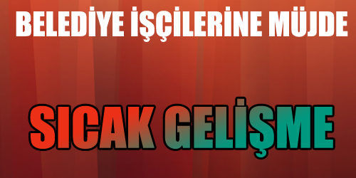 İŞÇİLERE MÜJDE