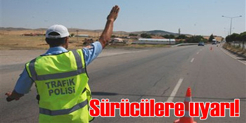 Sürücülere Uyarı Yapıldı