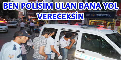 Ben Polisim Ulan Bana Yol Vereceksin