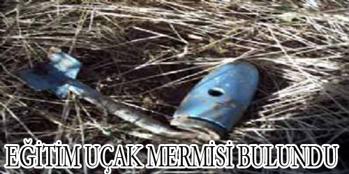 Eğitim uçak mermisi bulundu