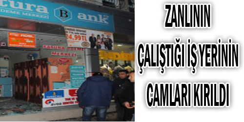 İş Yerinin Camları Kırıldı