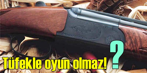 Tüfekle oyun hastanede bitti