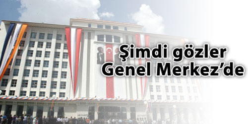 Şimdi gözler Genel Merkez`de 