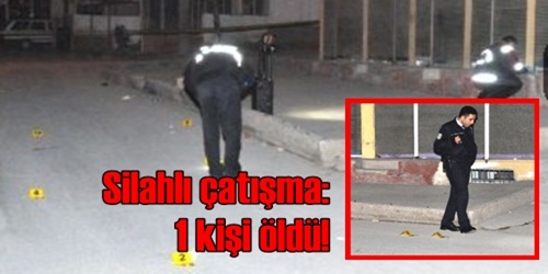 Silahlı kavga: 1 ölü, 1 yaralı